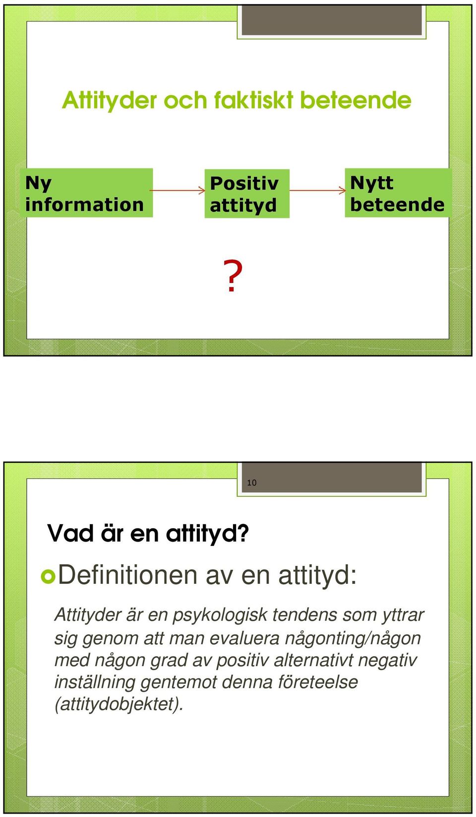 Definitionen av en attityd: Attityder är en psykologisk tendens som yttrar sig