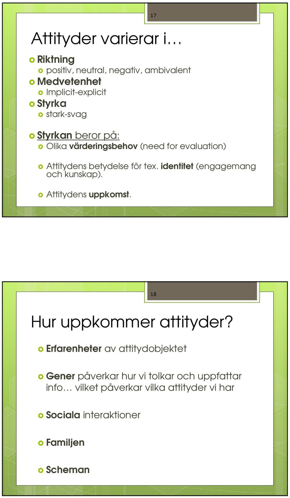 identitet (engagemang och kunskap). Attitydens uppkomst. 17 18 Hur uppkommer attityder?