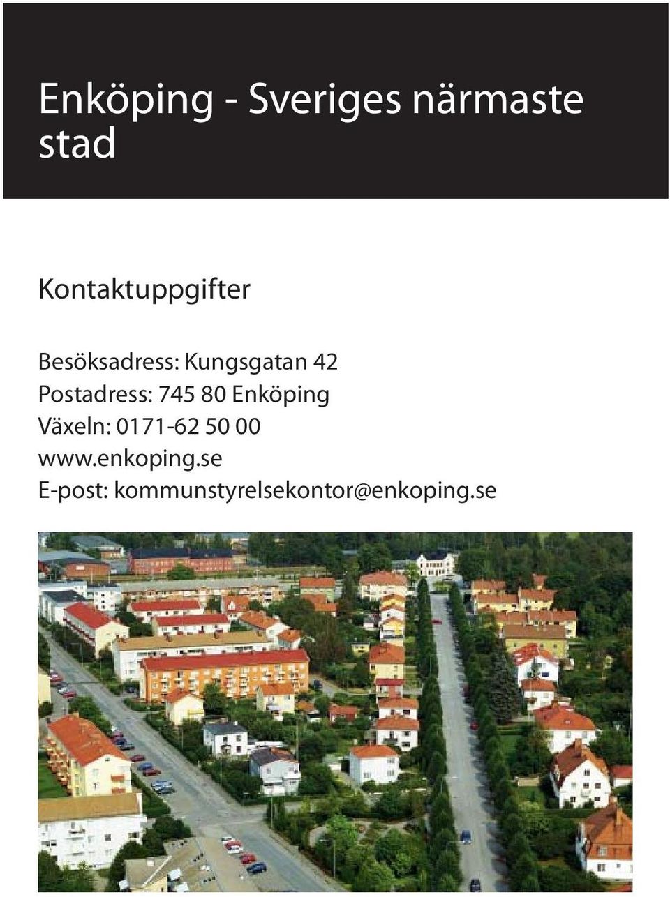 Postadress: 745 80 Enköping Växeln: 0171-62 50