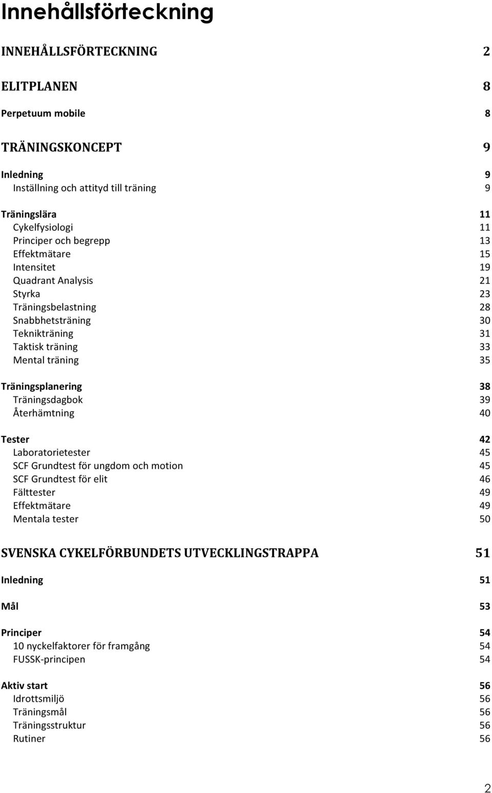 Laboratorietester SCF Grundtest för ungdom och motion SCF Grundtest för elit Fälttester Effektmätare Mentala tester 9 9 9 11 11 13 15 19 21 23 28 30 31 33 35 38 39 40 42 45 45 46 49 49 50