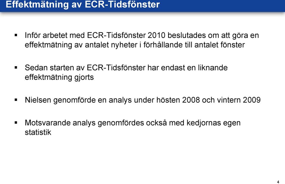 ECR-Tidsfönster har endast en liknande effektmätning gjorts Nielsen genomförde en analys