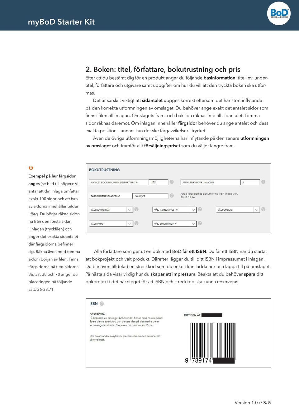 Det är särskilt viktigt att sidantalet uppges korrekt eftersom det har stort inflytande på den korrekta utformningen av omslaget.