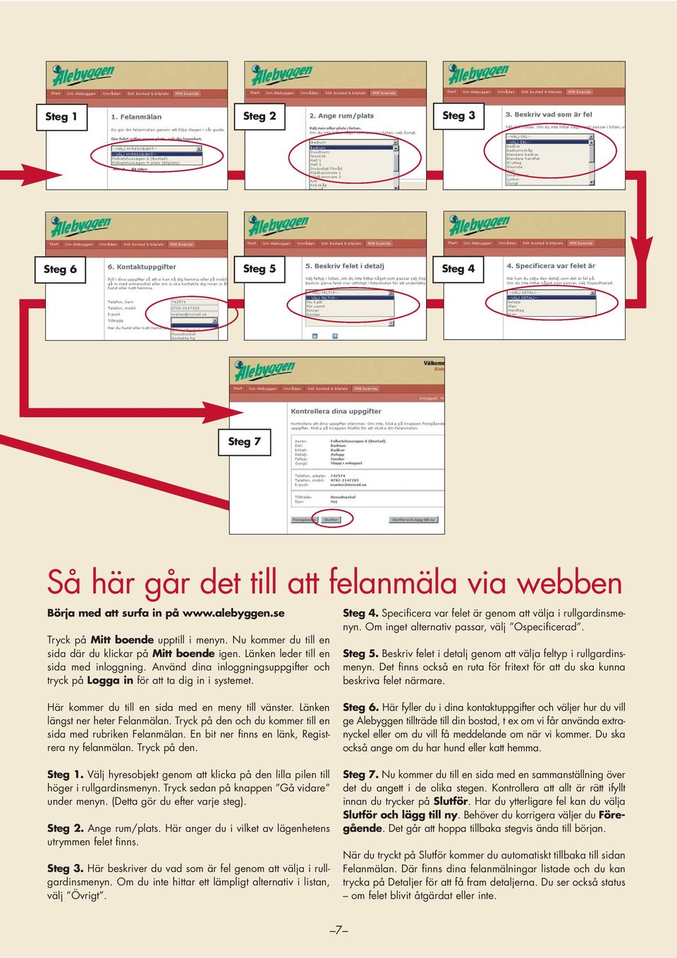 Specificera var felet är genom att välja i rullgardinsmenyn. Om inget alternativ passar, välj Ospecificerad. Steg 5. Beskriv felet i detalj genom att välja feltyp i rullgardinsmenyn.