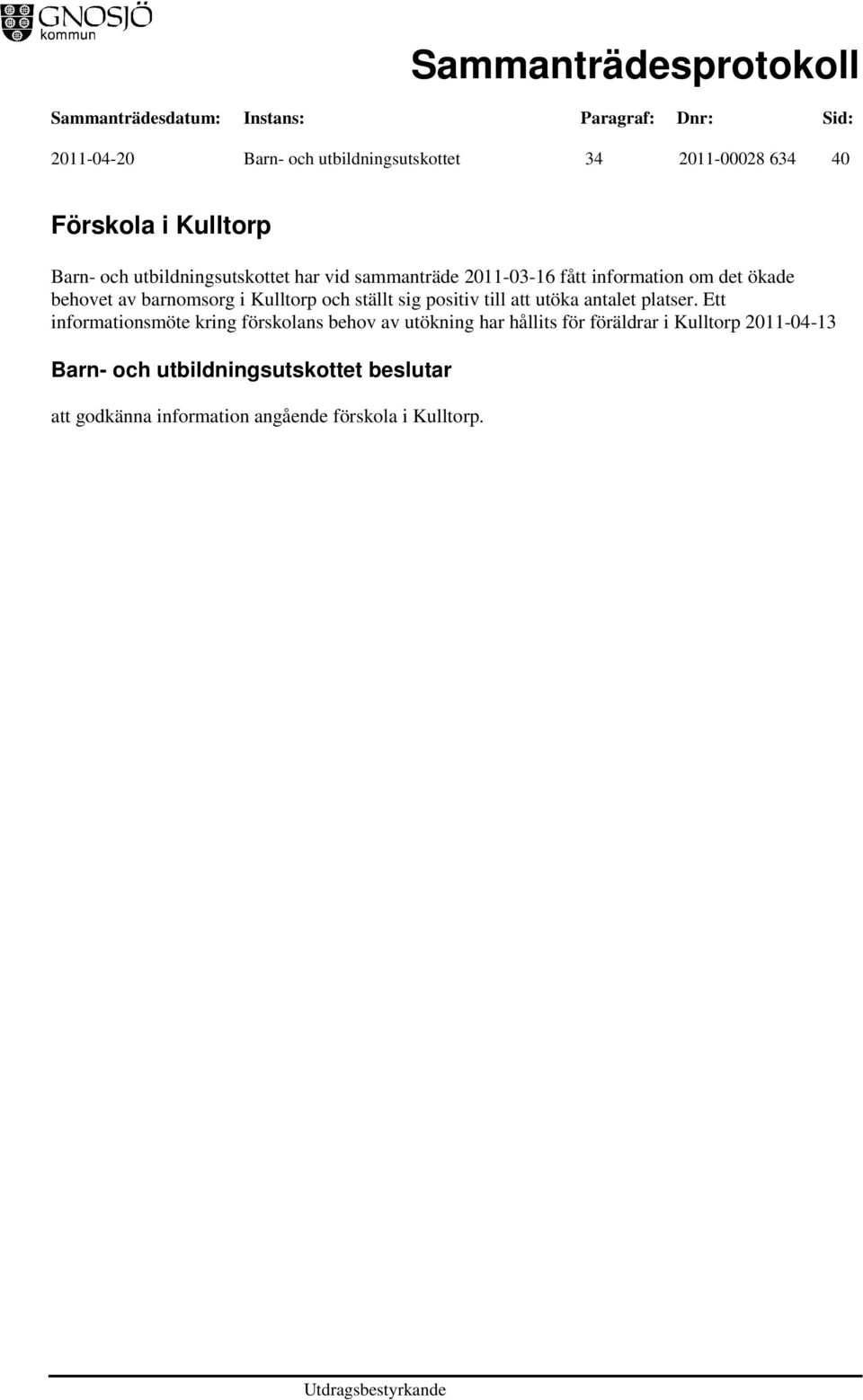 Kulltorp och ställt sig positiv till att utöka antalet platser.