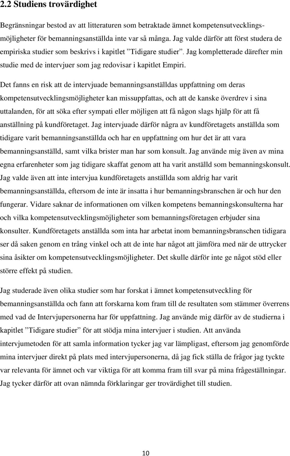 Det fanns en risk att de intervjuade bemanningsanställdas uppfattning om deras kompetensutvecklingsmöjligheter kan missuppfattas, och att de kanske överdrev i sina uttalanden, för att söka efter