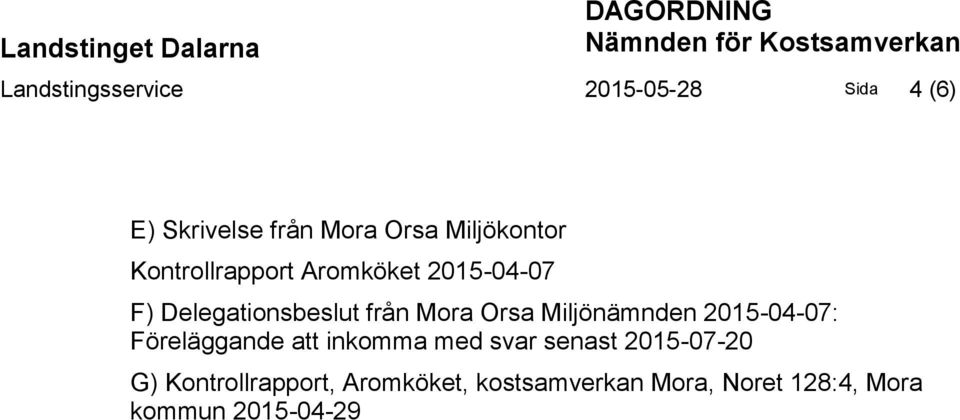 från Mora Orsa Miljönämnden 2015-04-07: Föreläggande att inkomma med svar senast