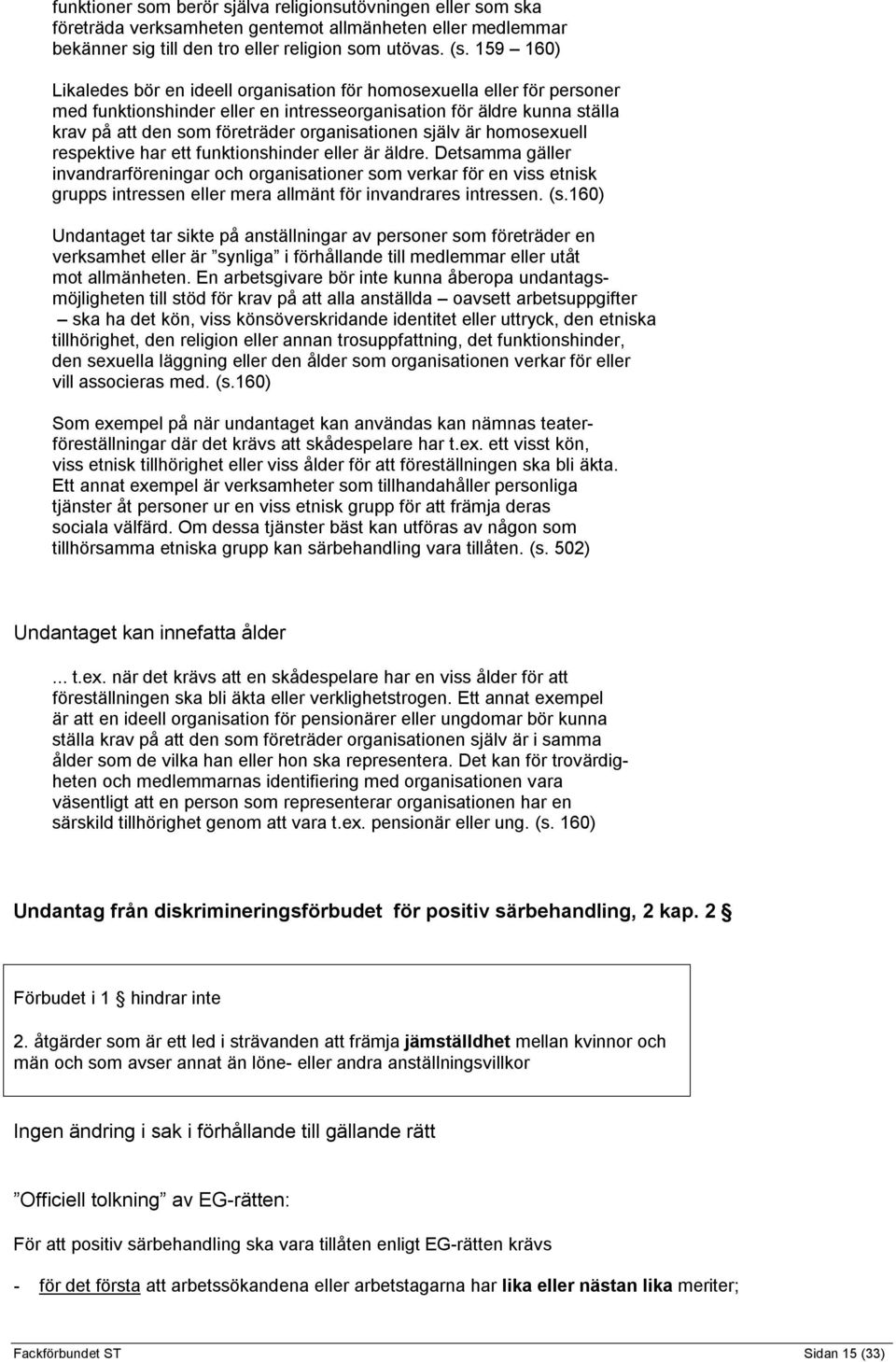organisationen själv är homosexuell respektive har ett funktionshinder eller är äldre.