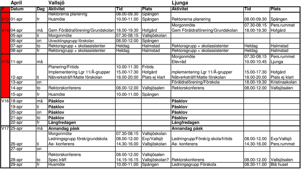 00 Spången 07-apr to Rektorsgrupp + skolassistenter Heldag Halmstad Rektorsgrupp + skolassistenter Heldag Halmstad 08-apr fr Rektorsgrupp + skolassistenter Heldag Halmstad Rektorsgrupp +