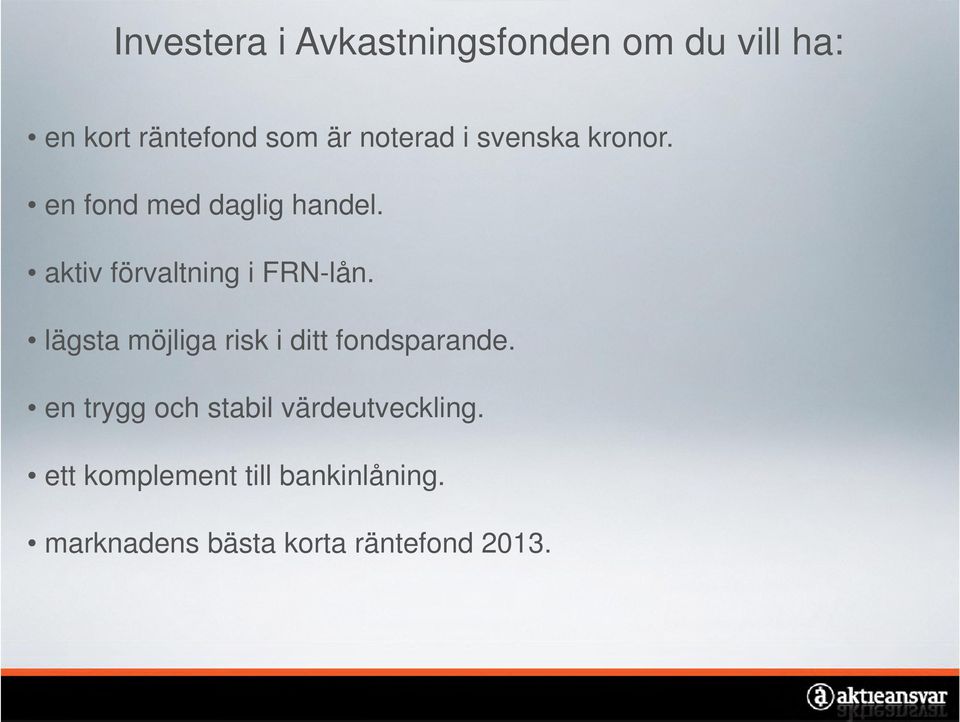 aktiv förvaltning i FRN-lån. lägsta möjliga risk i ditt fondsparande.