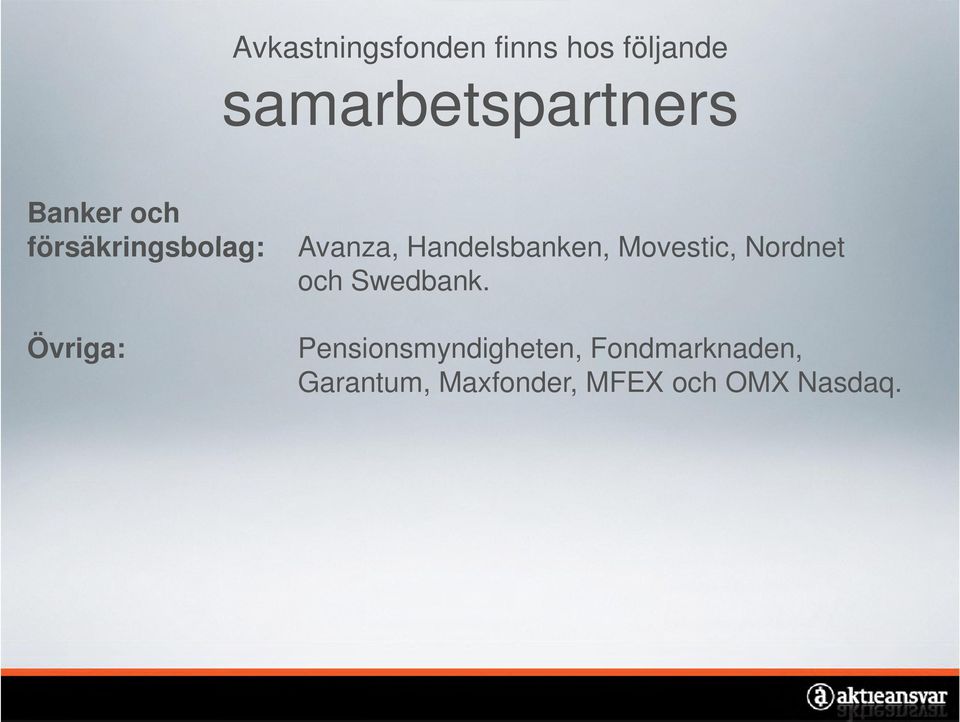 Movestic, Nordnet och Swedbank.