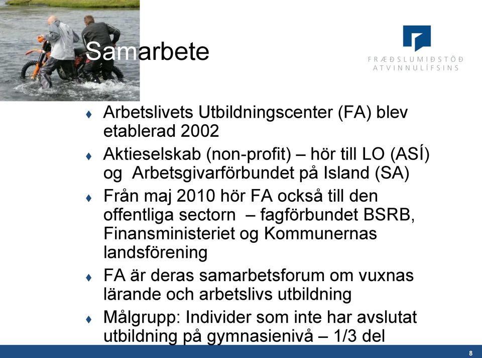 fagförbundet BSRB, Finansministeriet og Kommunernas landsförening FA är deras samarbetsforum om vuxnas