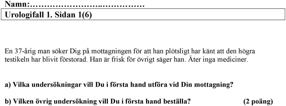 att den högra testikeln har blivit förstorad. Han är frisk för övrigt säger han.