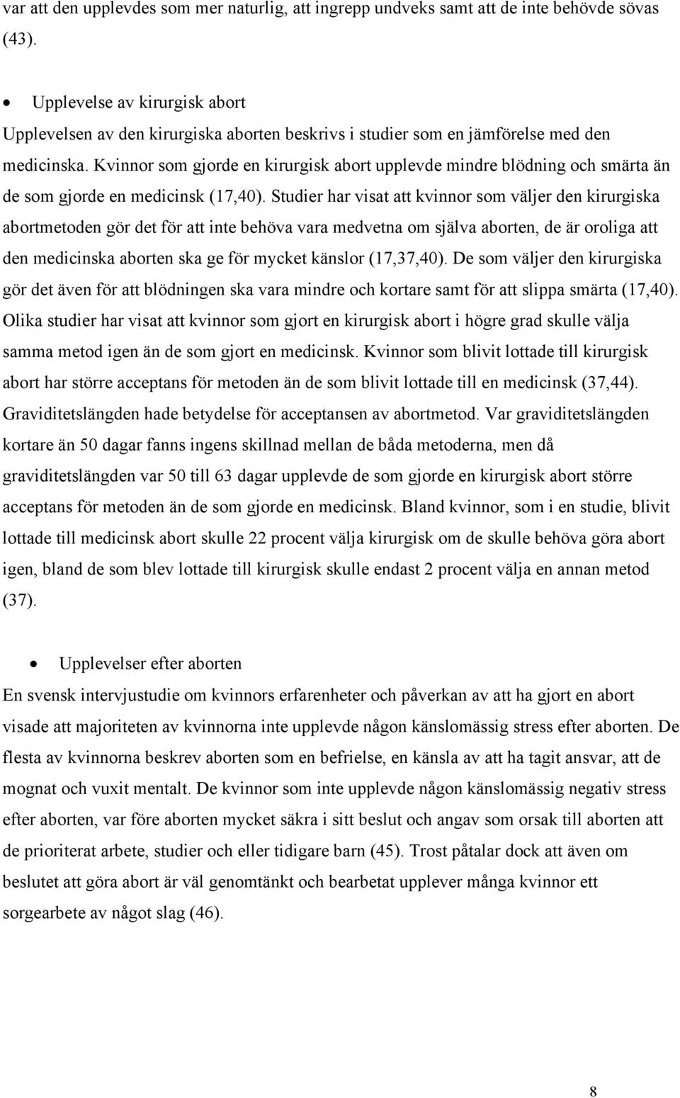 Kvinnor som gjorde en kirurgisk abort upplevde mindre blödning och smärta än de som gjorde en medicinsk (17,40).