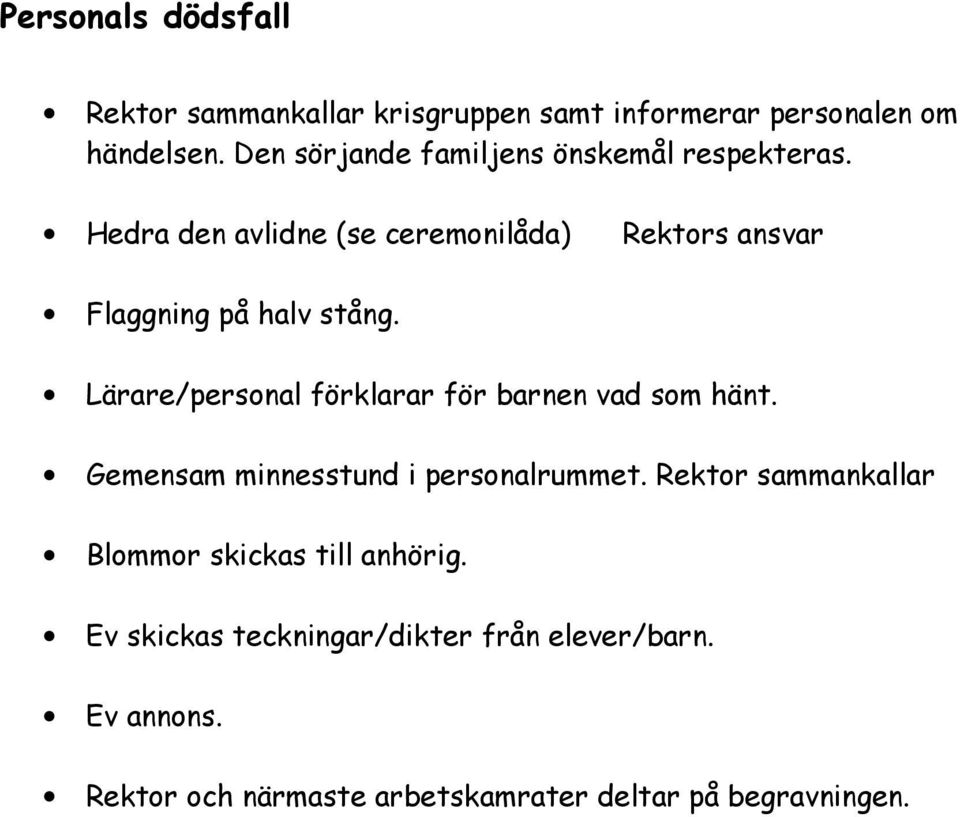 Hedra den avlidne (se ceremonilåda) Rektors ansvar Flaggning på halv stång.