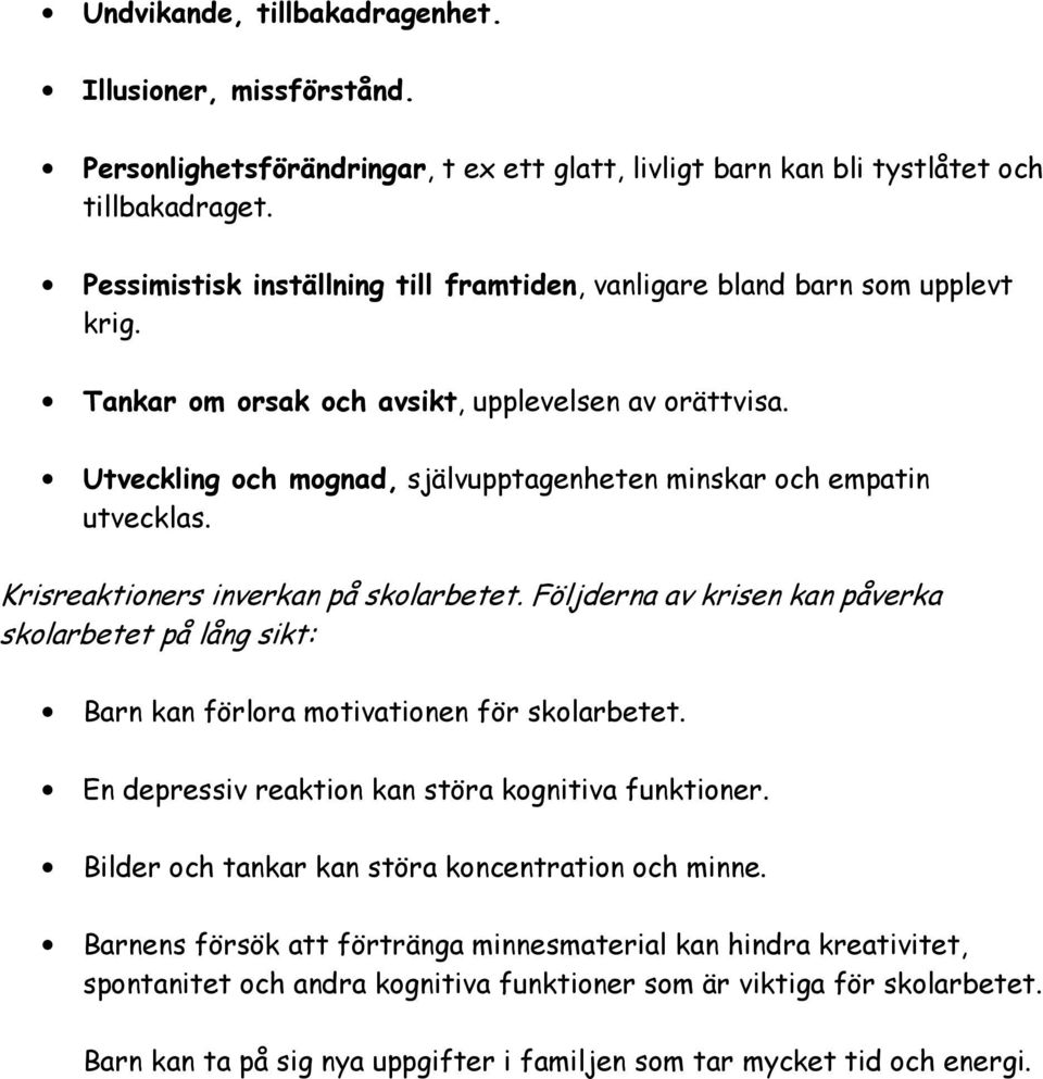 Utveckling och mognad, självupptagenheten minskar och empatin utvecklas. Krisreaktioners inverkan på skolarbetet.