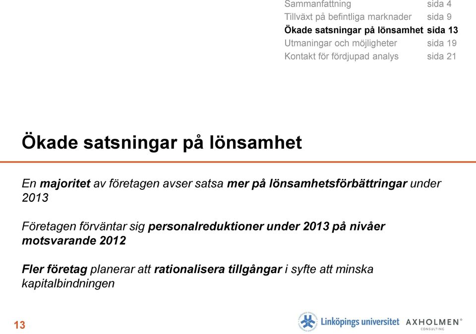 företagen avser satsa mer på lönsamhetsförbättringar under 2013 Företagen förväntar sig personalreduktioner under