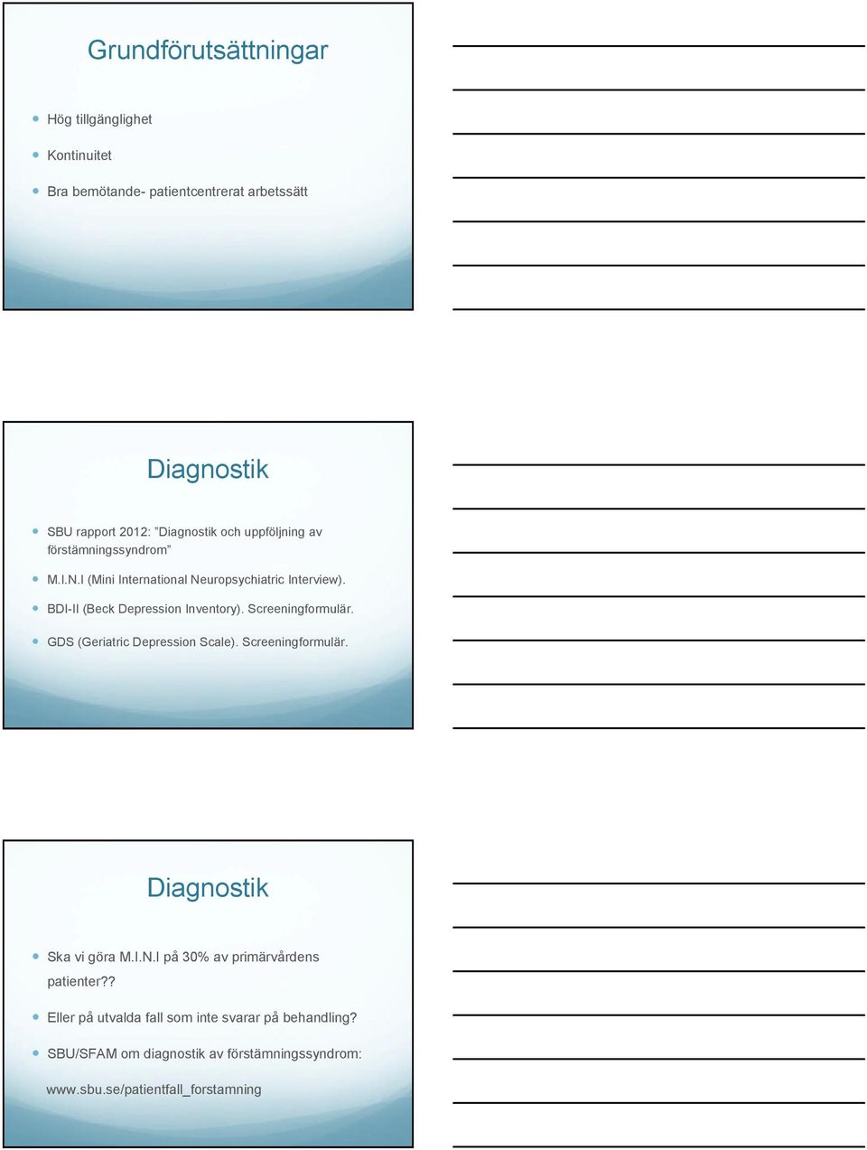 Screeningformulär. GDS (Geriatric Depression Scale). Screeningformulär. Diagnostik Ska vi göra M.I.N.