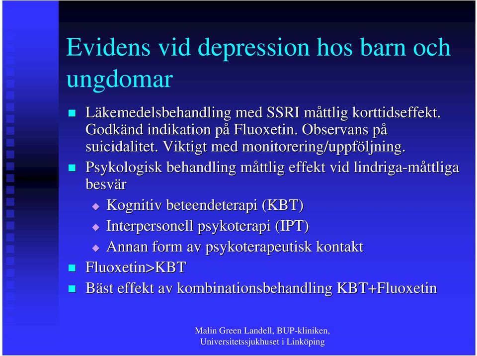 Psykologisk behandling måttlig m effekt vid lindriga-måttliga besvär Kognitiv beteendeterapi (KBT)