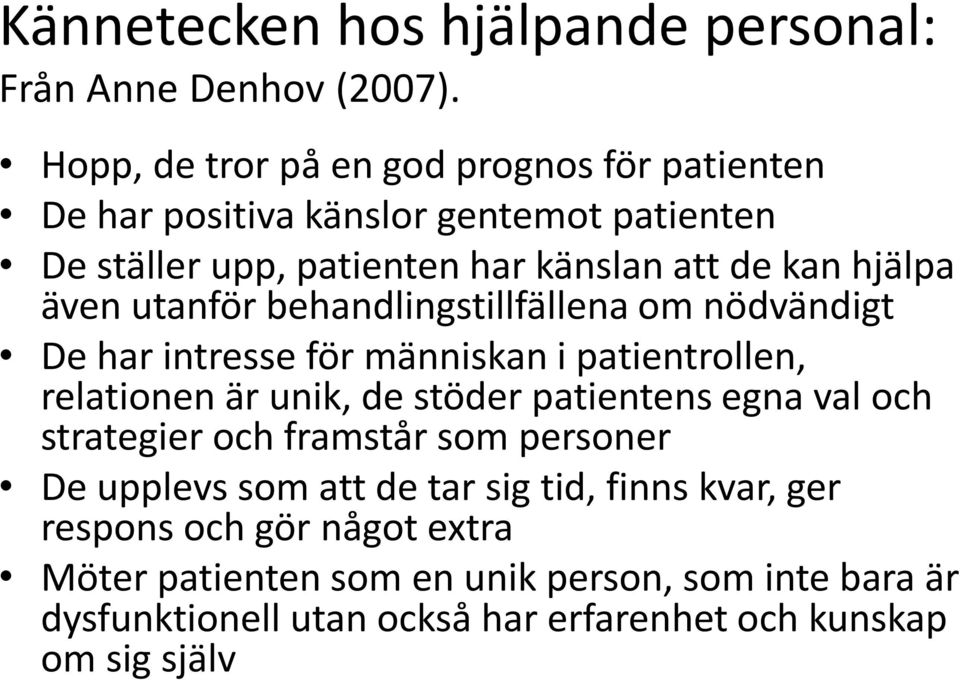 även utanför behandlingstillfällena om nödvändigt De har intresse för människan i patientrollen, relationen är unik, de stöder patientens egna val