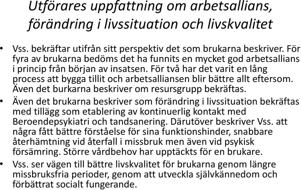 För två har det varit en lång process att bygga tillit och arbetsalliansen blir bättre allt eftersom. Även det burkarna beskriver om resursgrupp bekräftas.