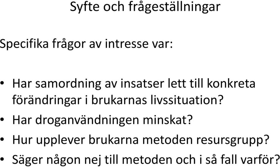 livssituation? Har droganvändningen minskat?