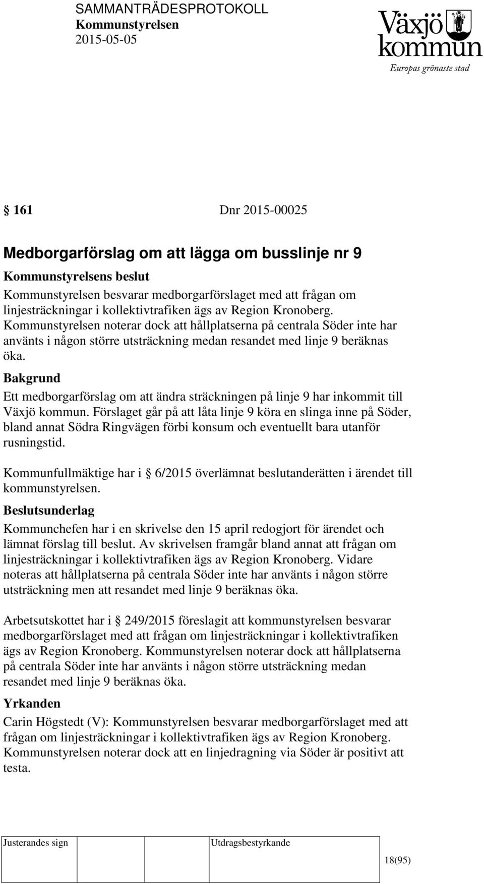 Ett medborgarförslag om att ändra sträckningen på linje 9 har inkommit till Växjö kommun.