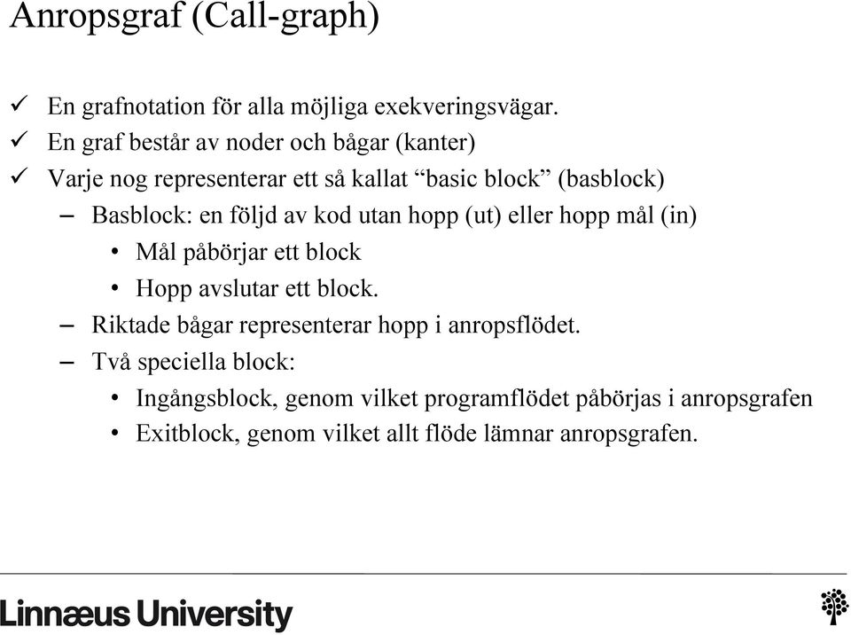 följd av kod utan hopp (ut) eller hopp mål (in) Mål påbörjar ett block Hopp avslutar ett block.