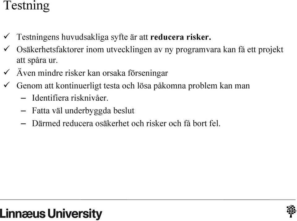 ü Även mindre risker kan orsaka förseningar ü Genom att kontinuerligt testa och lösa påkomna