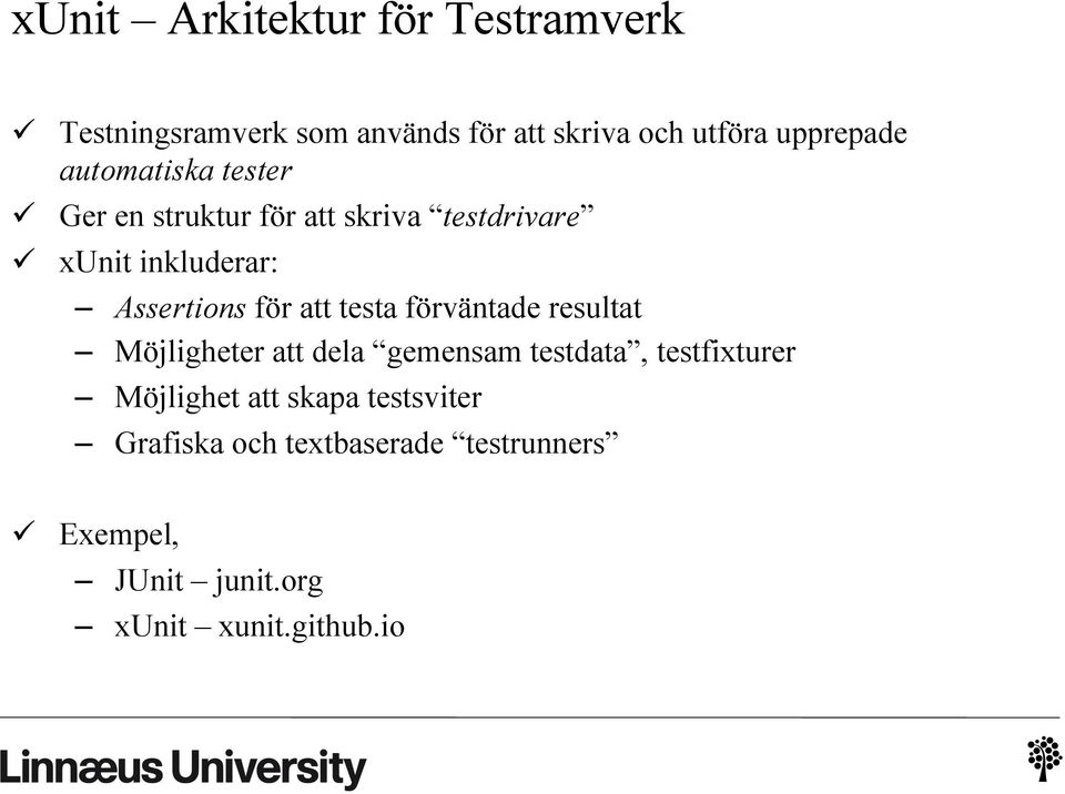 att testa förväntade resultat Möjligheter att dela gemensam testdata, testfixturer Möjlighet att