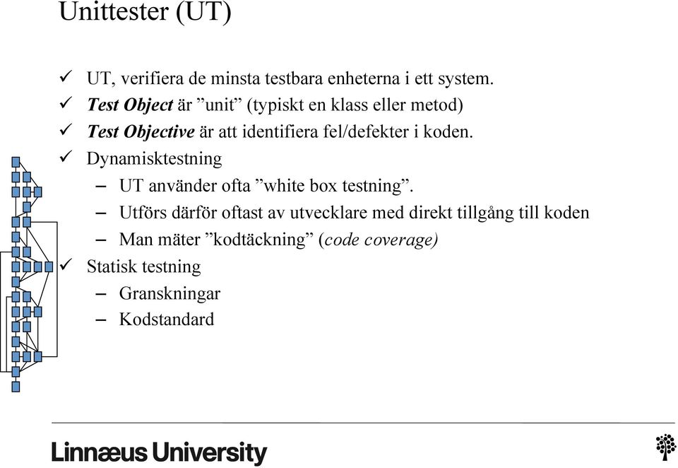 fel/defekter i koden. ü Dynamisktestning UT använder ofta white box testning.