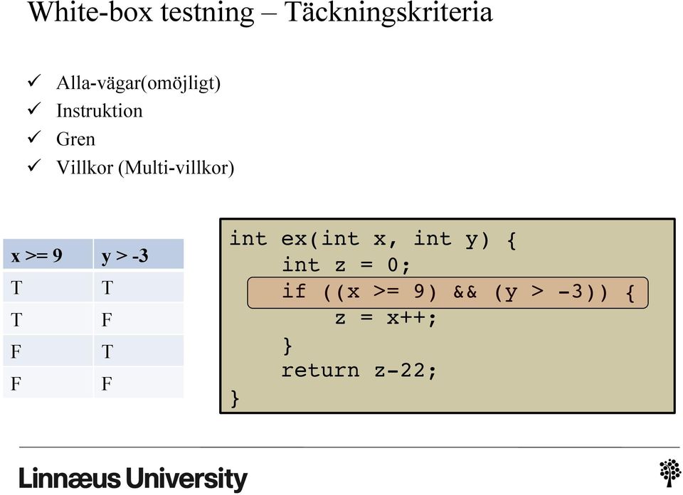 (Multi-villkor) x >= 9 y > -3 T T T F F T F F int ex(int