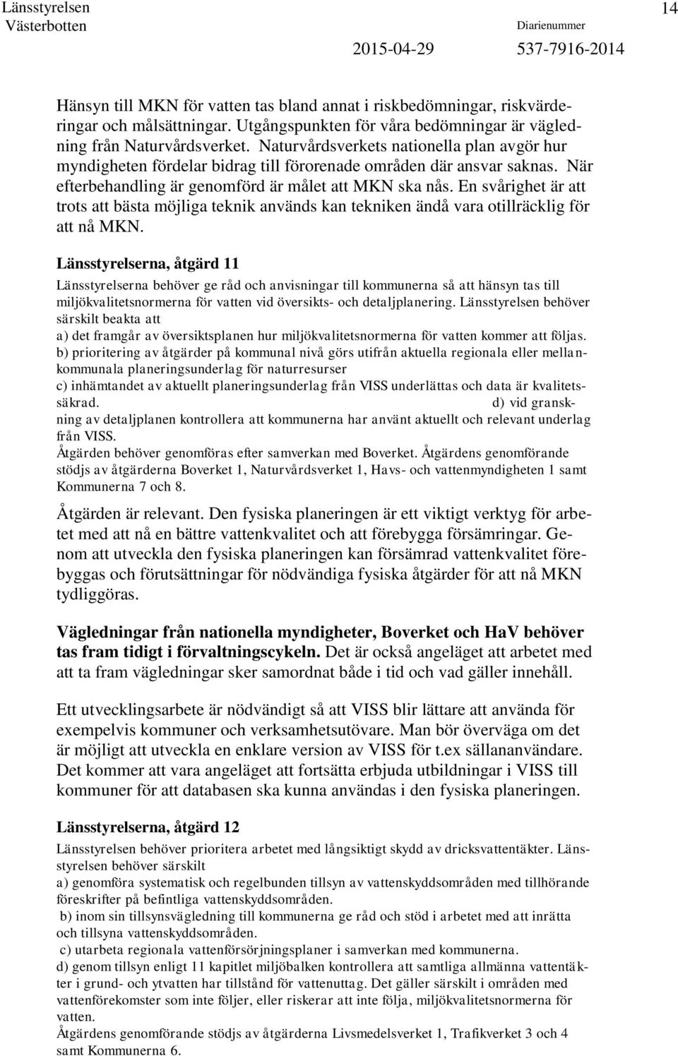 En svårighet är att trots att bästa möjliga teknik används kan tekniken ändå vara otillräcklig för att nå MKN.