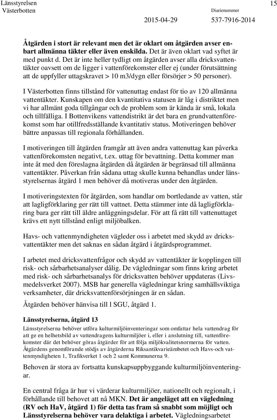 > 50 personer). I finns tillstånd för vattenuttag endast för tio av 120 allmänna vattentäkter.