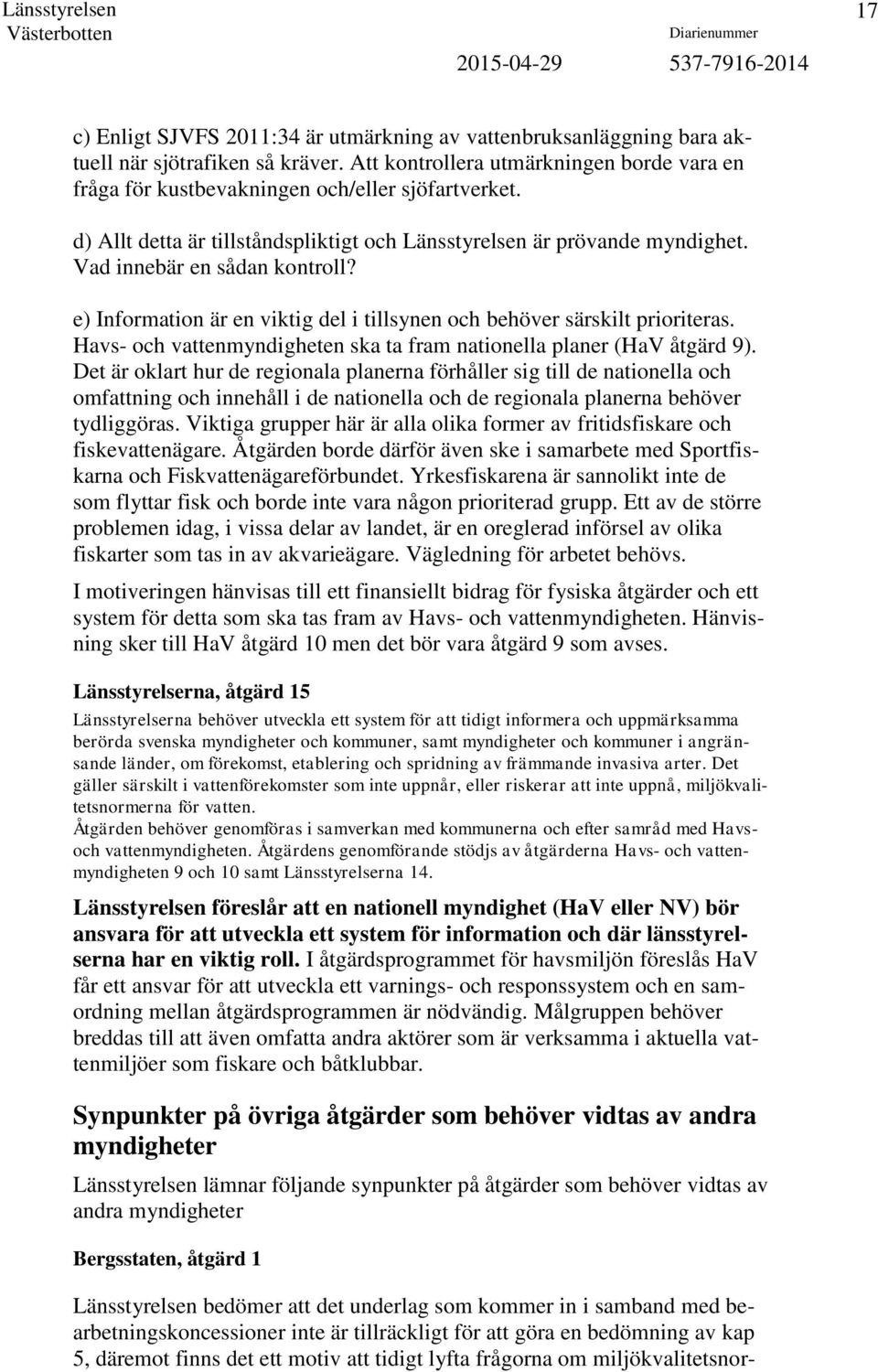 Havs- och vattenmyndigheten ska ta fram nationella planer (HaV åtgärd 9).
