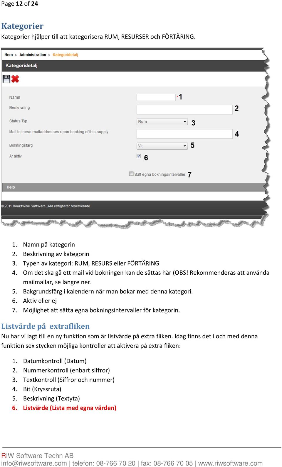 Möjlighet att sätta egna bokningsintervaller för kategorin. Listvärde på extrafliken Nu har vi lagt till en ny funktion som är listvärde på extra fliken.