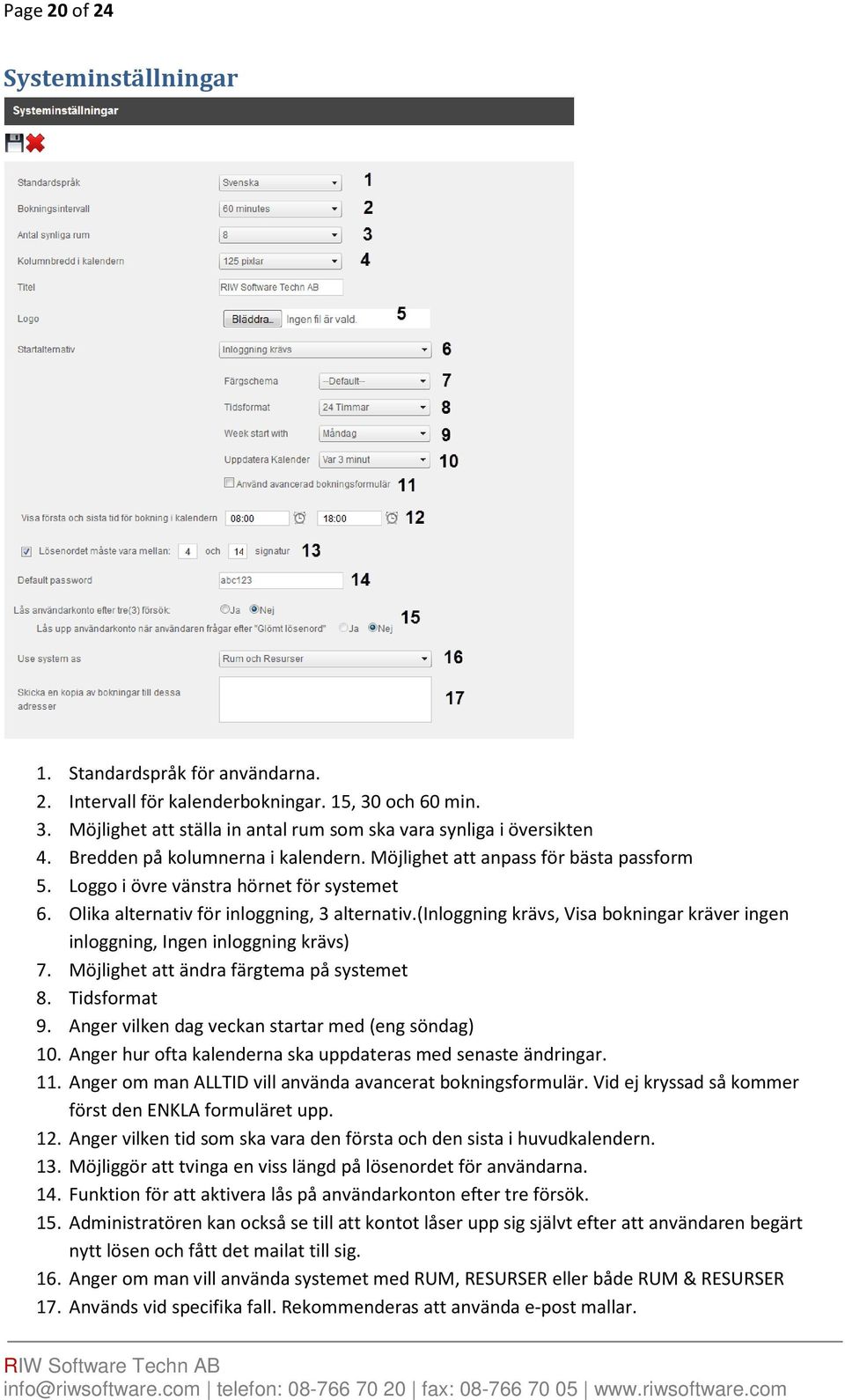 (inloggning krävs, Visa bokningar kräver ingen inloggning, Ingen inloggning krävs) 7. Möjlighet att ändra färgtema på systemet 8. Tidsformat 9. Anger vilken dag veckan startar med (eng söndag) 10.