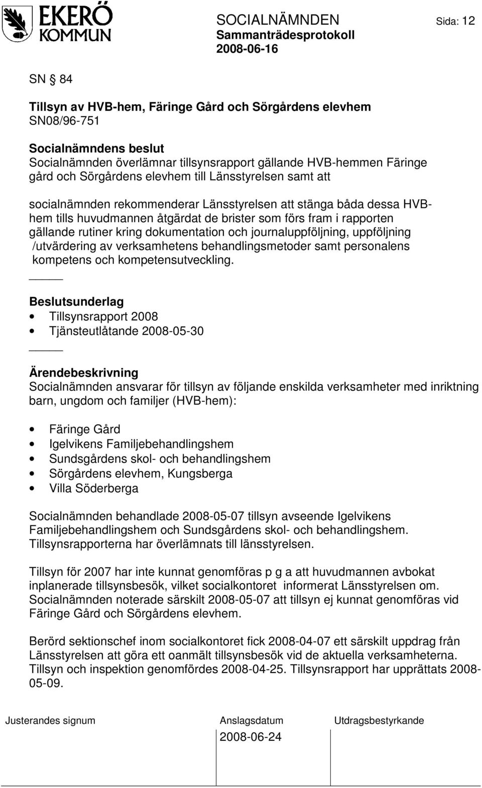 och journaluppföljning, uppföljning /utvärdering av verksamhetens behandlingsmetoder samt personalens kompetens och kompetensutveckling.