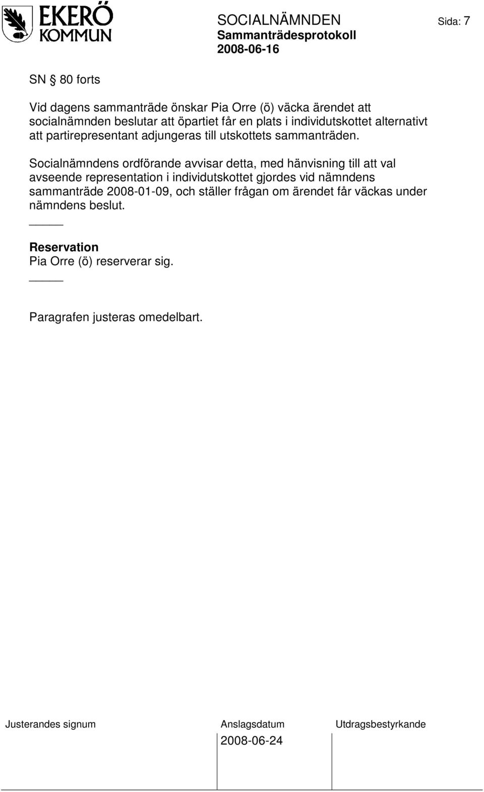 Socialnämndens ordförande avvisar detta, med hänvisning till att val avseende representation i individutskottet gjordes vid nämndens