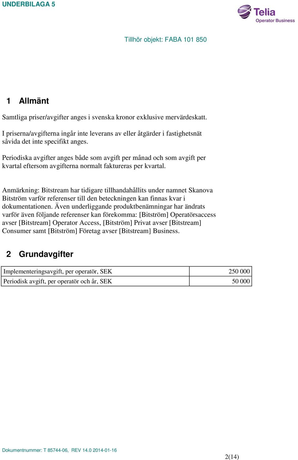 Anmärkning: Bitstream har tidigare tillhandahållits under namnet Skanova Bitström varför referenser till den beteckningen kan finnas kvar i dokumentationen.