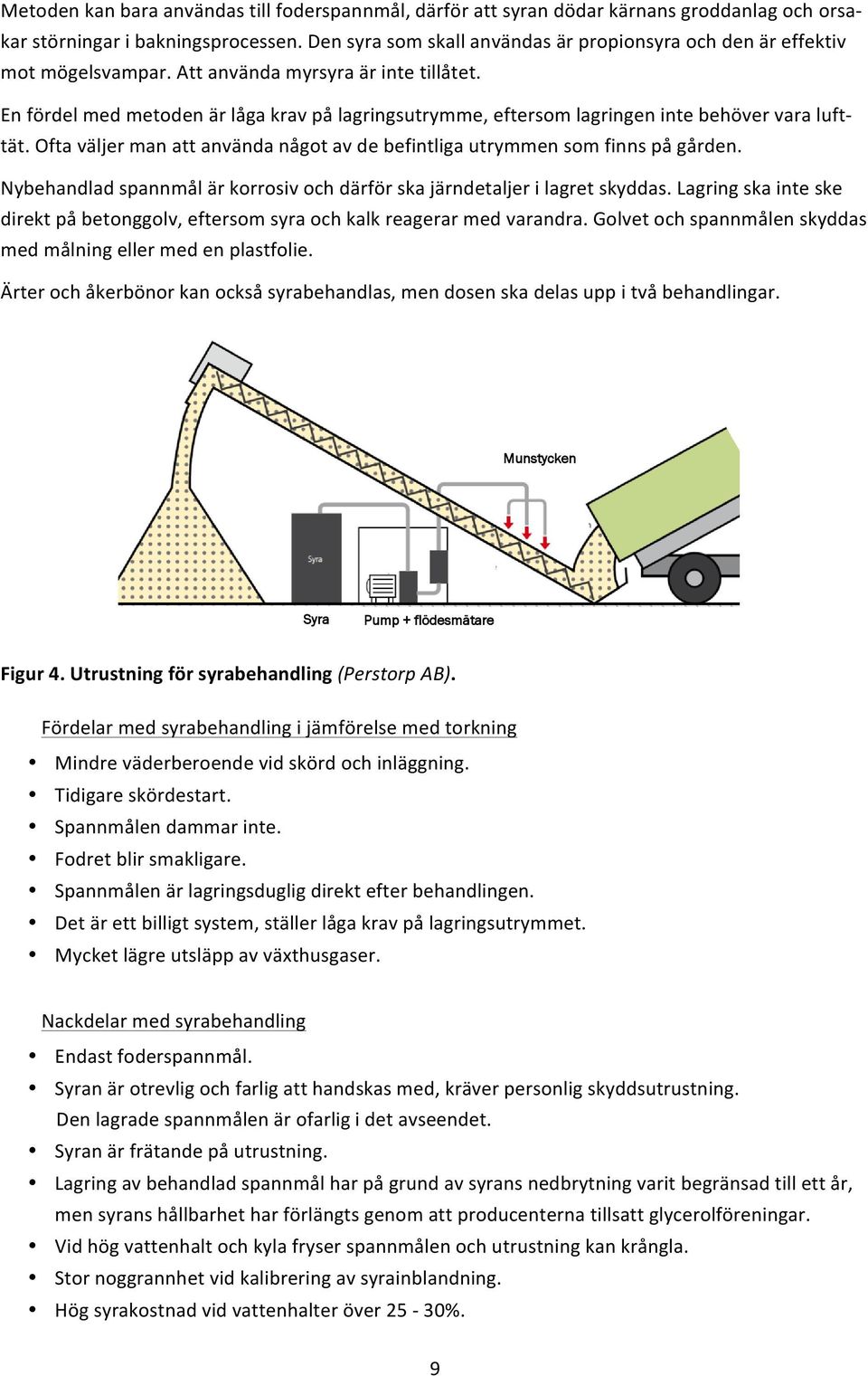 Nybehandladspannmålärkorrosivochdärförskajärndetaljerilagretskyddas.Lagringskainteske direktpåbetonggolv,eftersomsyraochkalkreagerarmedvarandra.