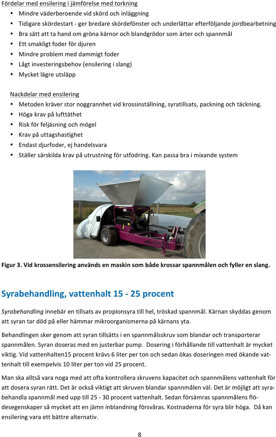 Metodenkräverstornoggrannhetvidkrossinställning,syratillsats,packningochtäckning.