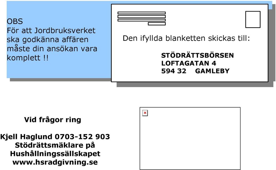 ! Den ifyllda blanketten skickas till: STÖDRÄTTSBÖRSEN LOFTAGATAN 4