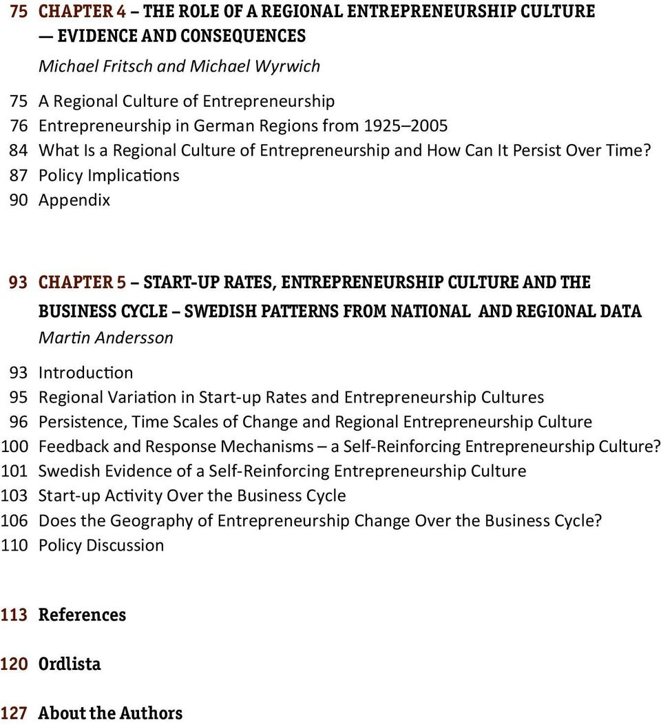87 Policy Implications 90 Appendix 93 Chapter 5 START-UP RATES, ENTREPRENEURSHIP CULTURE AND THE business CYCLE SWEDISH PATTERNS FROM NATIONAL AND REGIONAL DATA Martin Andersson 93 Introduction 95