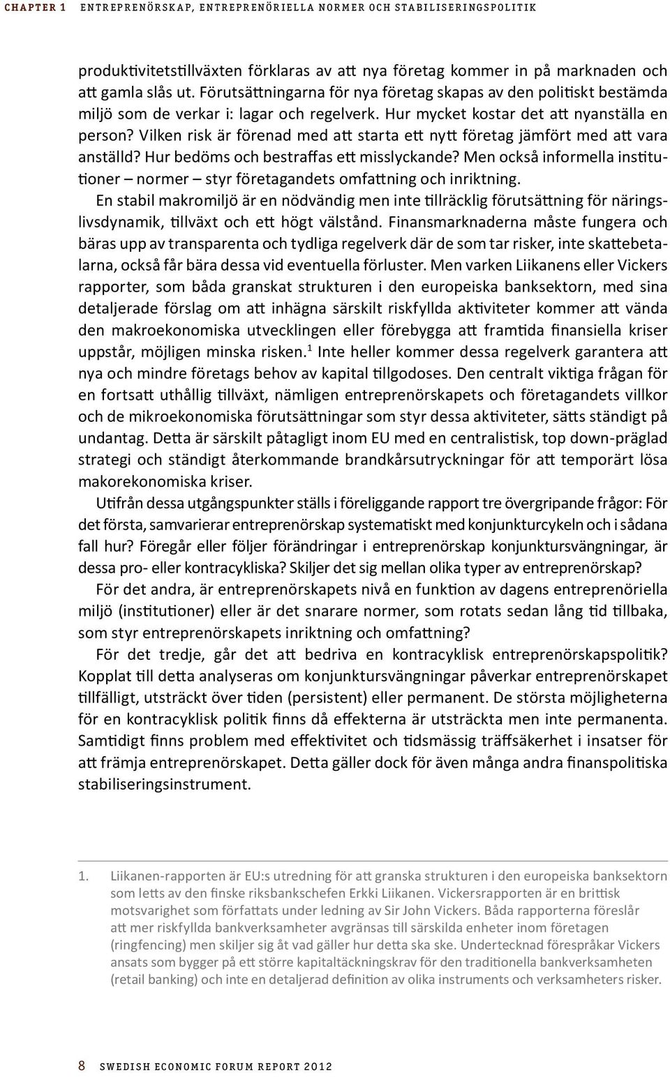 Vilken risk är förenad med att starta ett nytt företag jämfört med att vara anställd? Hur bedöms och bestraffas ett misslyckande?