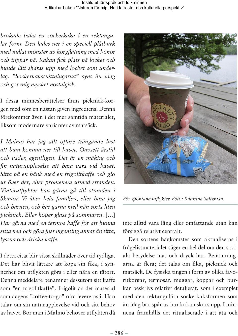 I dessa minnesberättelser finns picknick-korgen med som en nästan given ingrediens. Denna förekommer även i det mer samtida materialet, liksom modernare varianter av matsäck.
