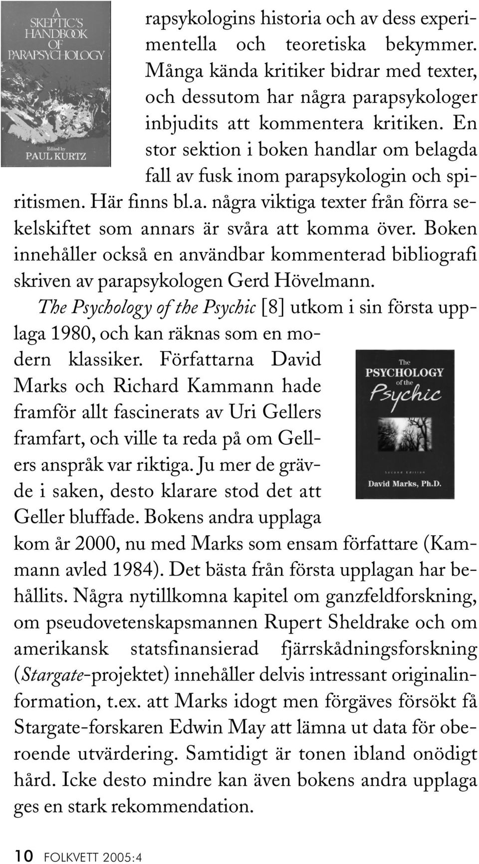 Boken innehåller också en användbar kommenterad bibliografi skriven av parapsykologen Gerd Hövelmann.