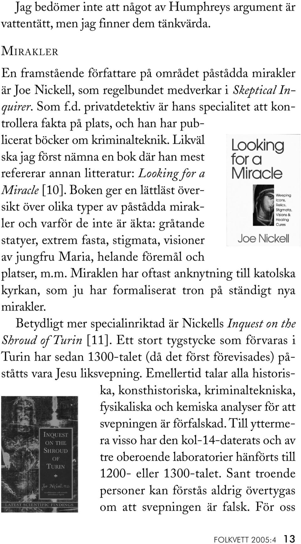 Likväl ska jag först nämna en bok där han mest refererar annan litteratur: Looking for a Miracle [10].