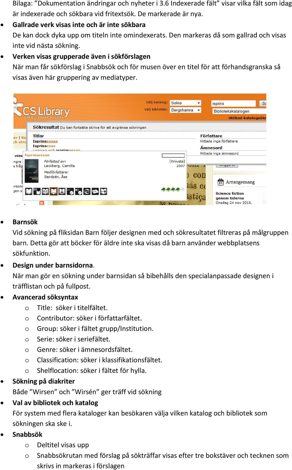 Verken visas grupperade även i sökförslagen När man får sökförslag i Snabbsök ch för musen över en titel för att förhandsgranska så visas även här gruppering av mediatyper.