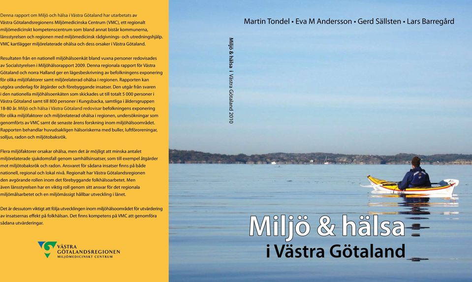 Resultaten från en nationell miljöhälsoenkät bland vuxna personer redovisades av Socialstyrelsen i Miljöhälsorapport 2009.