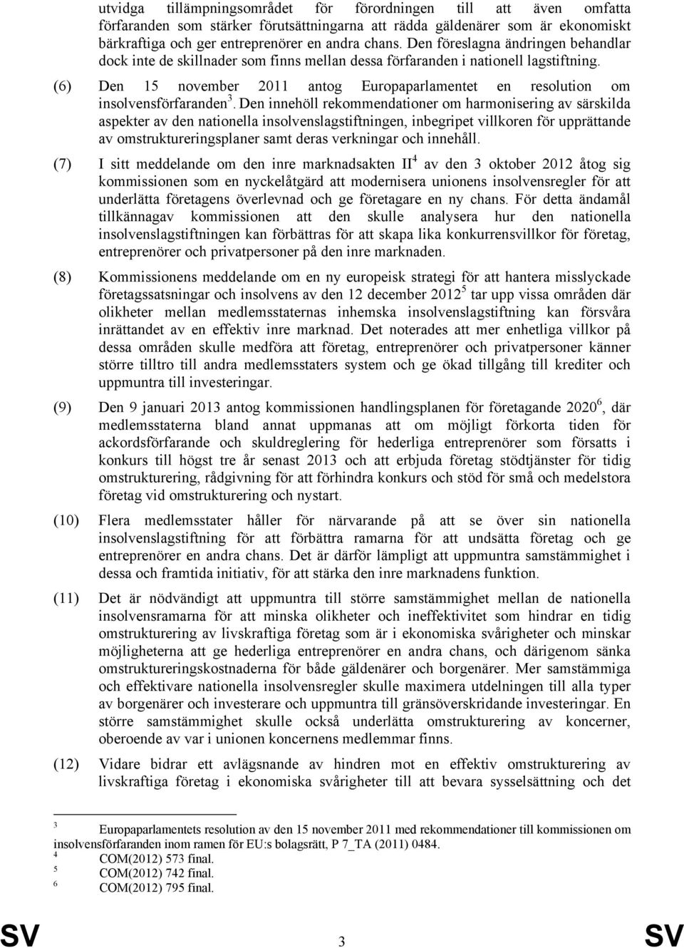 (6) Den 15 november 2011 antog Europaparlamentet en resolution om insolvensförfaranden 3.